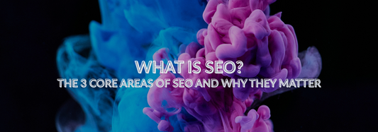 What Is SEO? The 3 Core Areas of SEO and Why They Matter